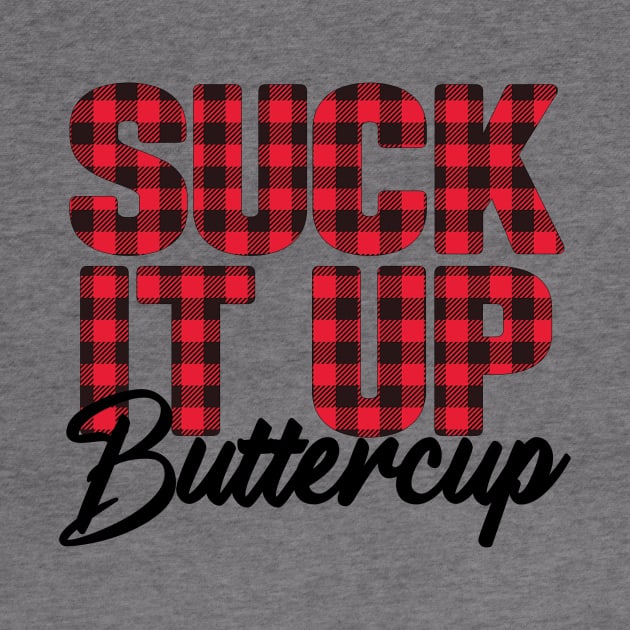 Suck It Up Buttercup by Samphelinshop